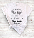 Not All Heroes Wear Capes Some Become First Grade Teachers - T-Shirt