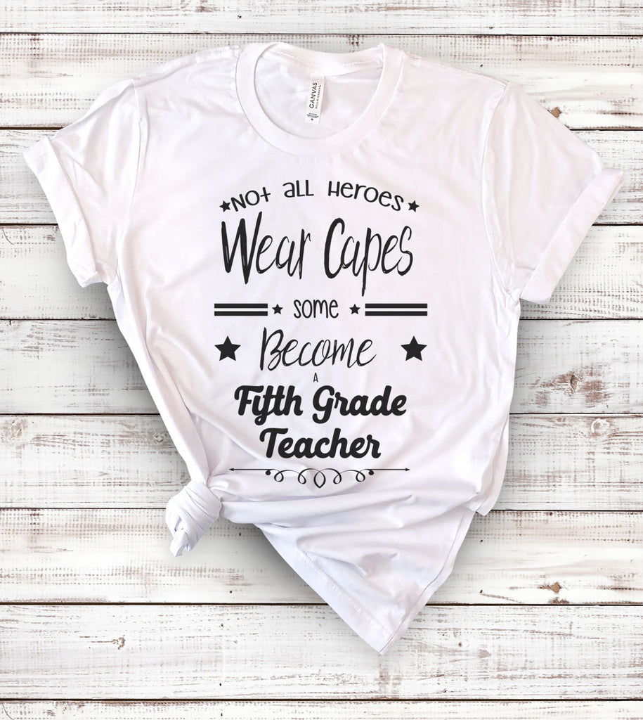 Not All Heroes Wear Capes Some Become Fifth Grade Teachers - T-Shirt