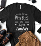 Not All Heroes Wear Capes Some Become Teachers - T-Shirt