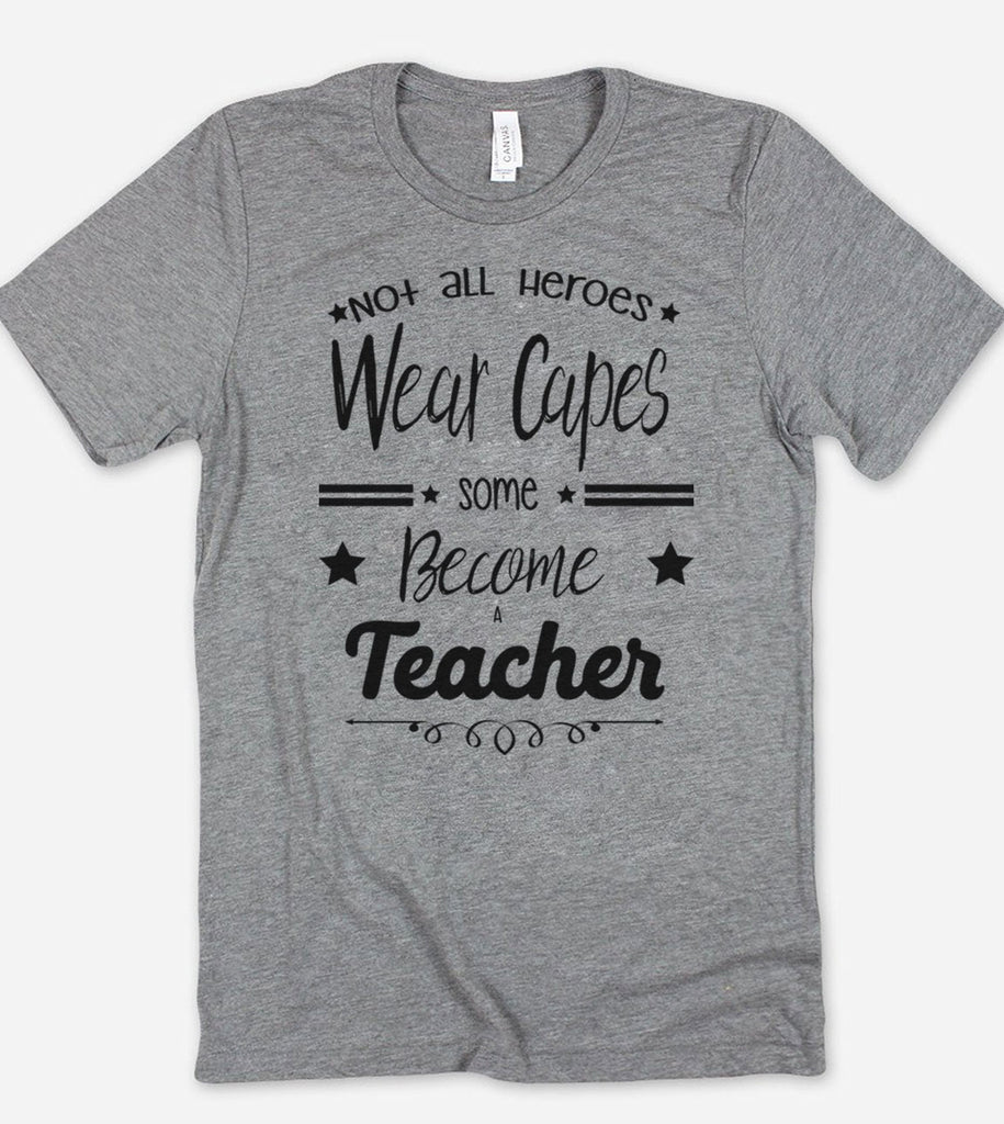 Not All Heroes Wear Capes Some Become Teachers - T-Shirt