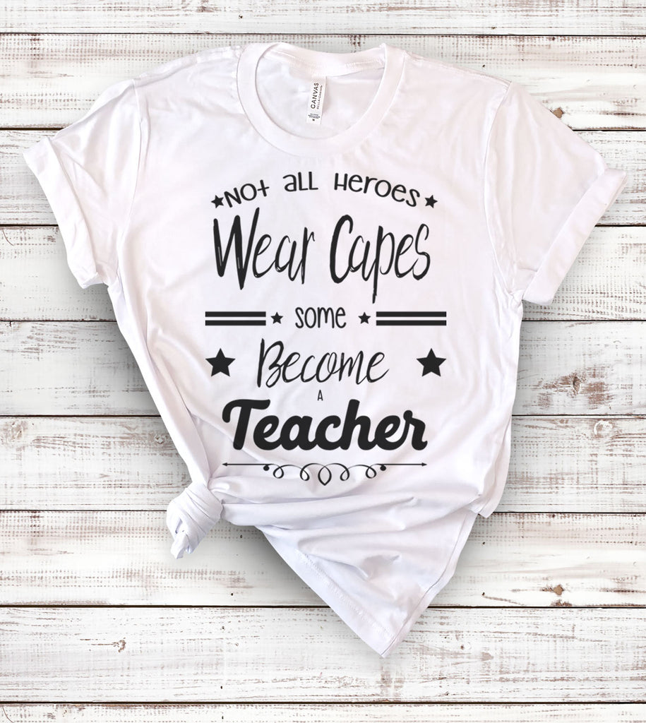 Not All Heroes Wear Capes Some Become Teachers - T-Shirt