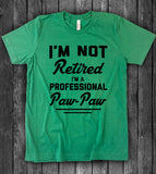 I'm Not Retired, I'm A Professional Paw Paw - T-Shirt