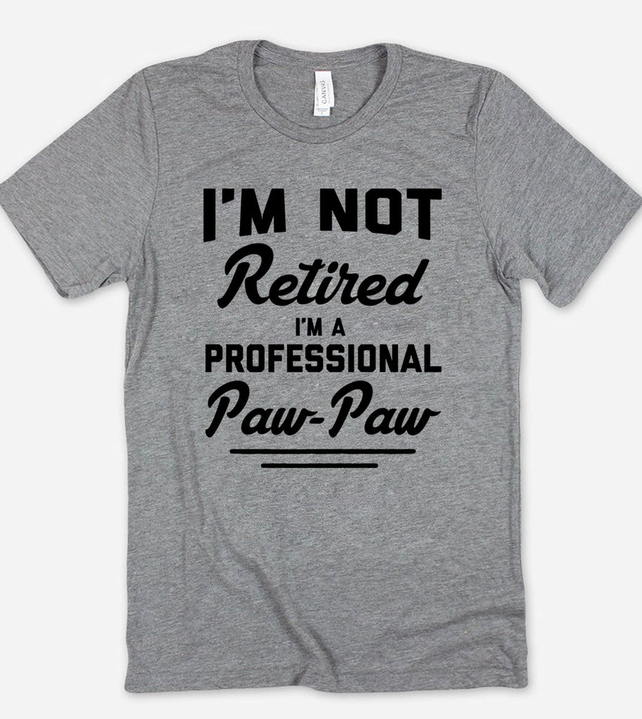 I'm Not Retired, I'm A Professional Paw Paw - T-Shirt