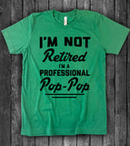 I'm Not Retired, I'm A Professional Pop Pop - T-Shirt