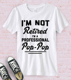 I'm Not Retired, I'm A Professional Pop Pop - T-Shirt