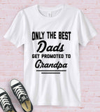 Only The Best Dads Get Promoted To Grandpa - T-Shirt