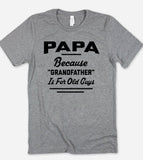Papa, Because Grandfather Is For Old Guys - T-Shirt