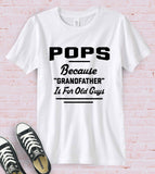 Pops, Because Grandfather Is For Old Guys - T-Shirt