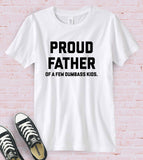 Proud Father Of A Few Dumbass Kids - T-Shirt