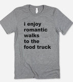 I Enjoy Romantic Walks To The Food Truck - T-Shirt