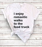 I Enjoy Romantic Walks To The Food Truck - T-Shirt