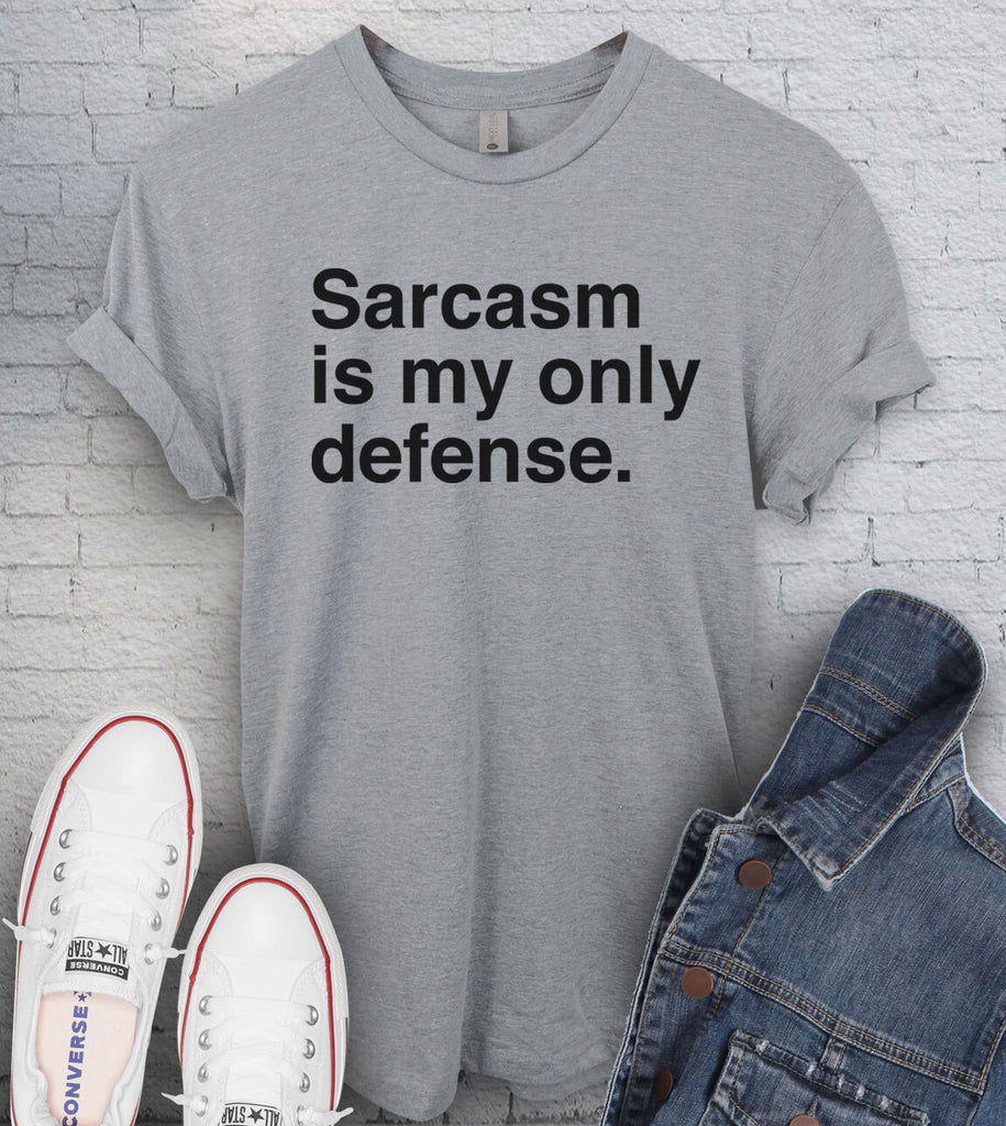 Sarcasm Is My Only Defense - T-Shirt