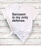 Sarcasm Is My Only Defense - T-Shirt