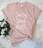 Sassy Since Birth - Funny Southern Lady T-Shirt
