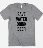 Save Water, Drink Beer - T-Shirt