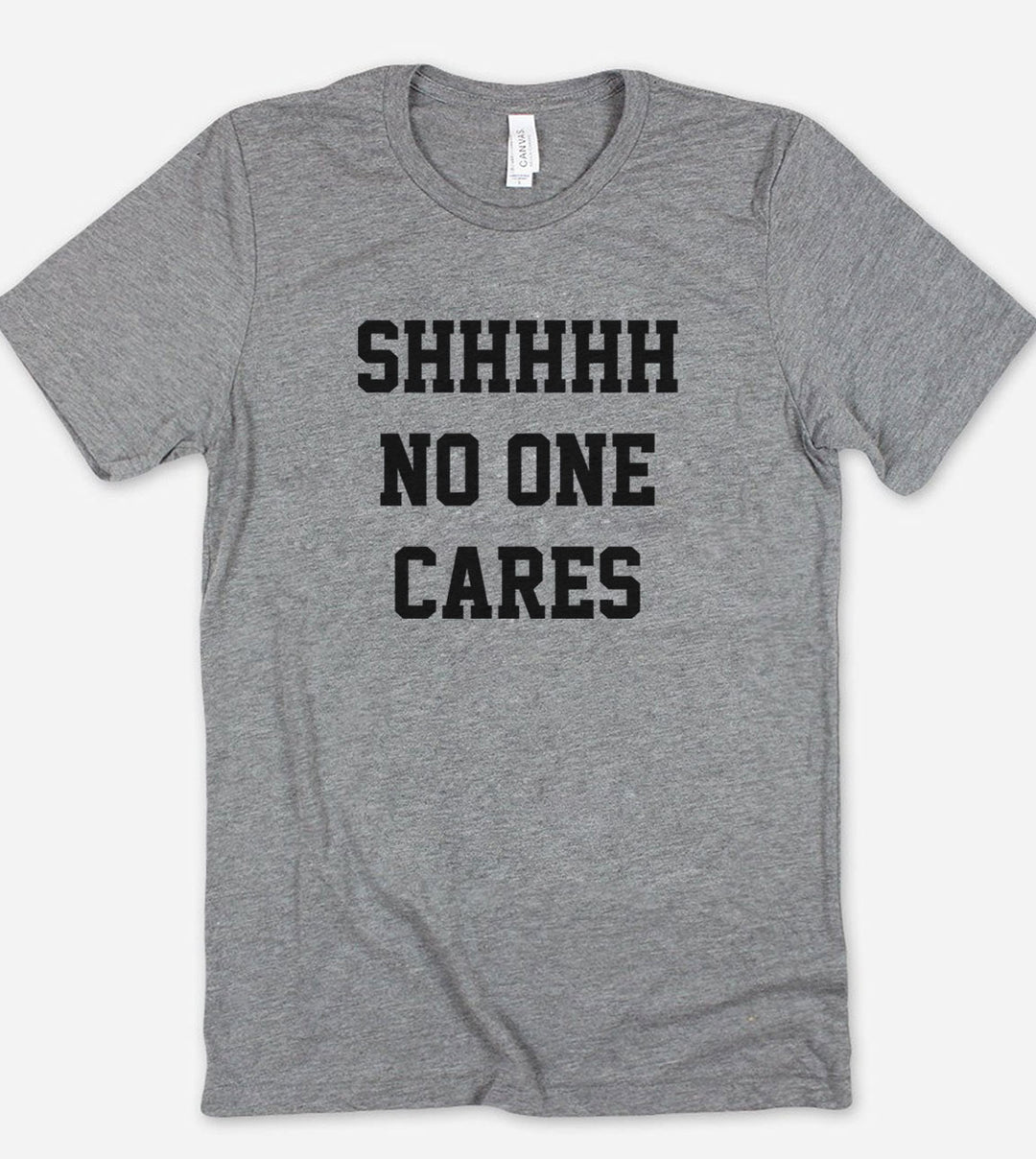 Shhh No One Cares - T-Shirt