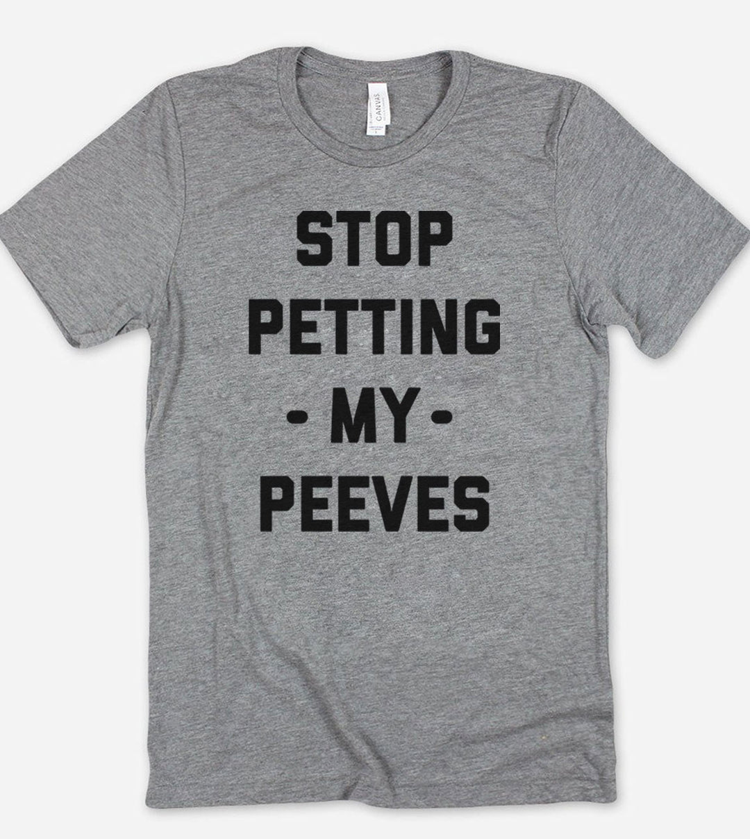 Stop Petting My Peeves - Sarcastic T-Shirt
