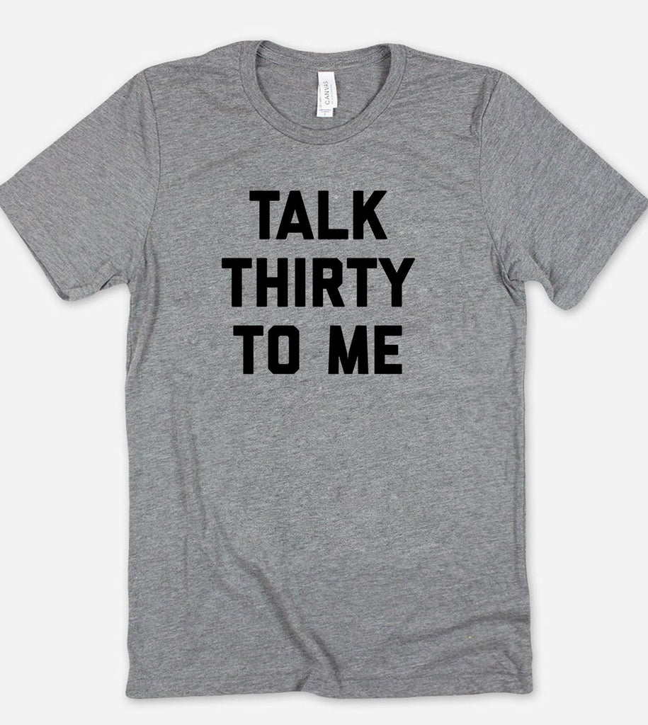 Talk Thirty To Me - 30th Birthday T-Shirt