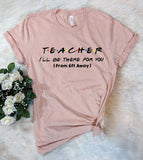 Teacher I'll Be There For You 6 Feet Apart - T-Shirt