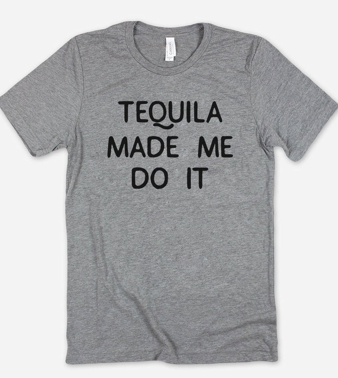 Tequila Made Me Do It - T-Shirt