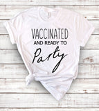 Vaccinated And Ready To Party - T-Shirt