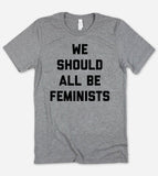 We Should All Be Feminists - T-Shirt