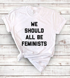 We Should All Be Feminists - T-Shirt
