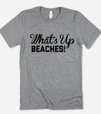 What's Up Beaches - T-Shirt