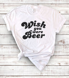 Wish You Were Beer - T-Shirt