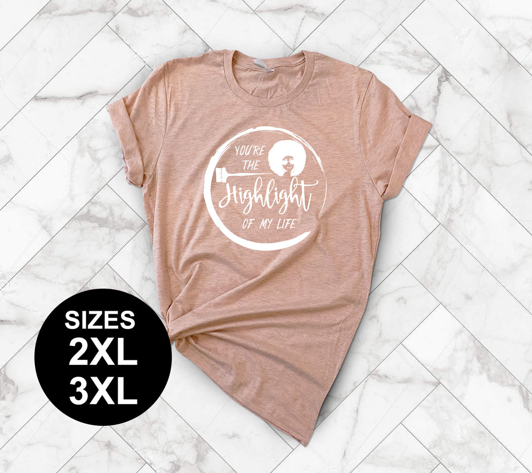 You’re the Highlight of my Life- Afro - Rachel Robinson 2XL-3XL